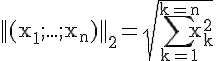 4$\rm ||(x_1;...;x_n)||_2=\sqrt{\Bigsum_{k=1}^{k=n}x_k^2}